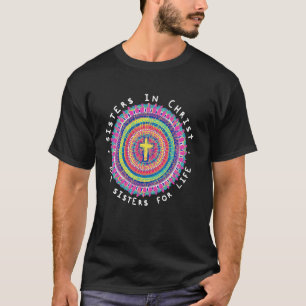 Sisters In Christ Are Sisters For Life T-Shirt
