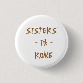 SISTERS  - IN -  ROWE 1 INCH ROUND BUTTON
