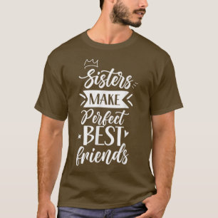 Sisters Make Perfect Best Friends Friendship Siste T-Shirt