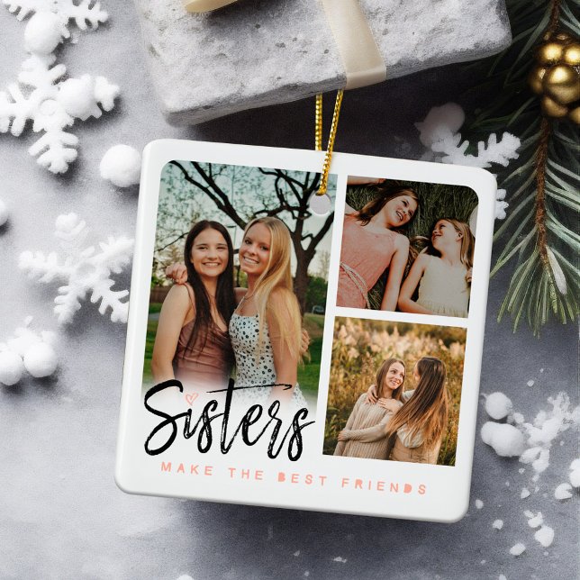 Sisters Make the Best Friends Six Photo Collage Ceramic Ornament (Sisters Make the Best Friends Six Photo Collage Ceramic Ornament)