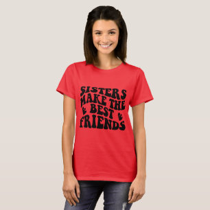 Sisters Make The Best Friends T-Shirt