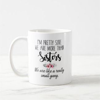 Sisters Mug - We Are Like A Really Small Gang