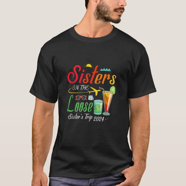 Sisters On The Loose Sister s Trip 2024 Happy Girl T-Shirt (Front)