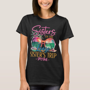 Sisters On The Loose Sisters Trip 2024 Funny  T-Shirt