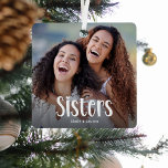 SISTERS' Personalized Photo Cute Sister Gift  Metal Ornament<br><div class="desc">Let your sister know how much she is loved with this; Cute Modern Custom Photo Sisters Christmas Ornament. Design features fun white typography that reads 'Sisters'. Simply upload your favourite picture and personalize the name/s. Text colour can be changed by using the 'customize further' tool. Makes a wonderful keepsake gift...</div>