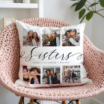 Sisters Script | Gift For Sisters Photo Collage Throw Pillow<br><div class="desc">A special and memorable photo collage gift for sisters. The design features a six photo collage layout to display six of your own special sister photos. "Sisters" is designed in stylish black script calligraphy and customized with sister's names. Send a memorable and special gift to yourself and your sister(s) that...</div>