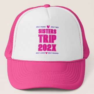 Sisters Trip 202X Custom Year Vacation Vibe Love Trucker Hat