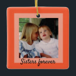 Sisters Two-Tone Orange Framed Photo Ornament<br><div class="desc">A contemporary two-tone salmon/orange border sets off your photo.
The back offers the space to add names and dates.
If you prefer you can change the text on the front and on the back to utilize the ornament to suit whatever photo you wish to use.</div>