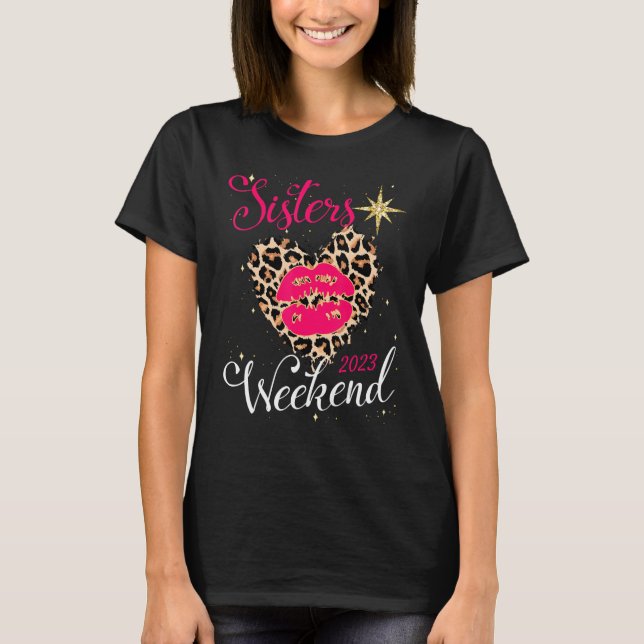 Sisters Weekend 2023 Vacation Girls Trip Better Th T-Shirt (Front)