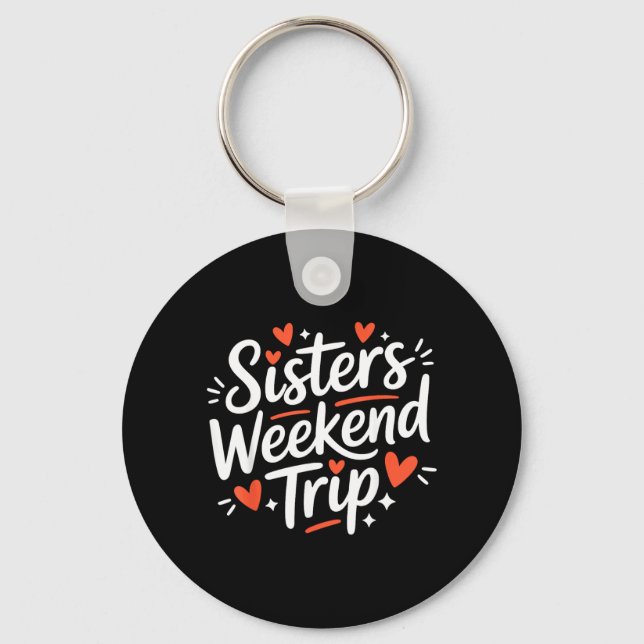 Sisters Weekend Trip Matching Vacation Design Keychain (Front)