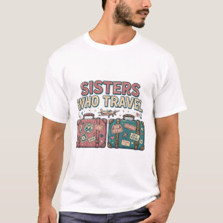 Sisters Who Travel Shirt - Sister Trip