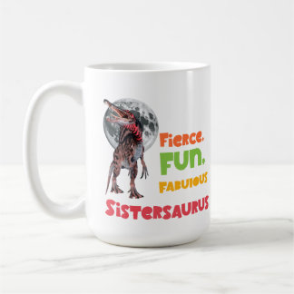 Sistersaurus: Fierce, fun and fabulous Funny Coffee Mug