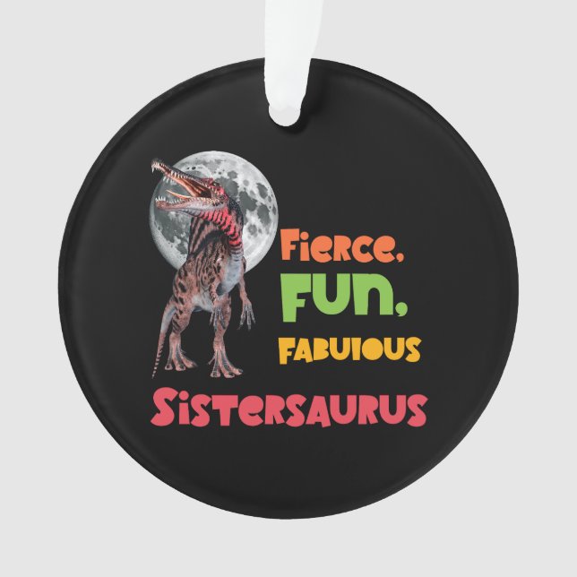 Sistersaurus: Fierce, fun and fabulous Funny Ornament (Front)