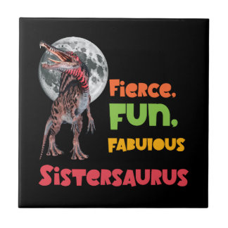 Sistersaurus: Fierce, fun and fabulous Funny Tile
