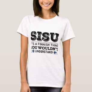 sisu its a finnish thing you wouldnt understand bo T-Shirt