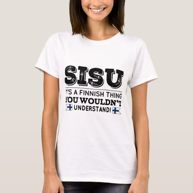 sisu its a finnish thing you wouldnt understand bo T-Shirt (Front)