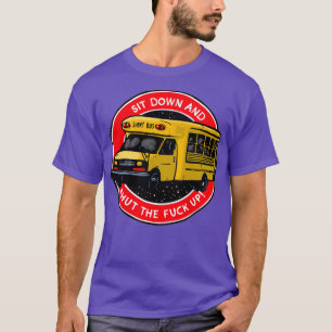 Sit Down and Shut the F Up T-Shirt