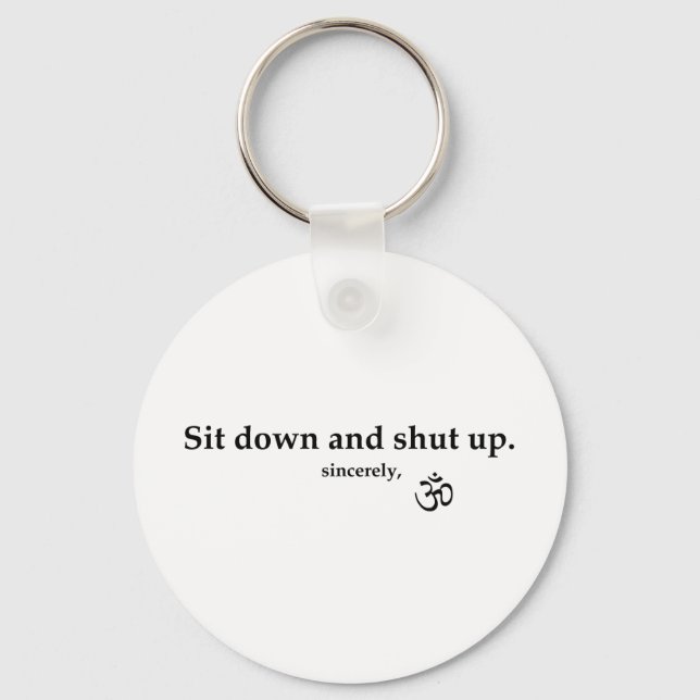 Sit down and shut up. sincerely, OM Keychain (Front)