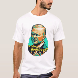 Sit down, Boofhead! T-Shirt