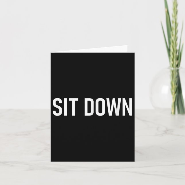 Sit Down, Funny, Jokes, Sarcastic  Card (Front)