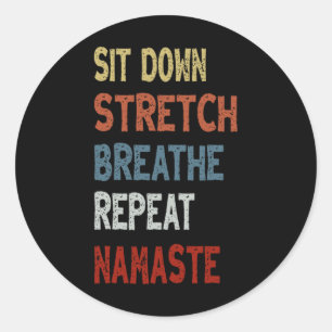 Sit Down Stretch Breathe Repeat Namaste - Unique C Classic Round Sticker