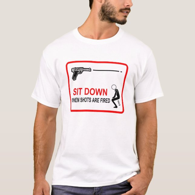 sit down when shots are fired T-Shirt (Front)