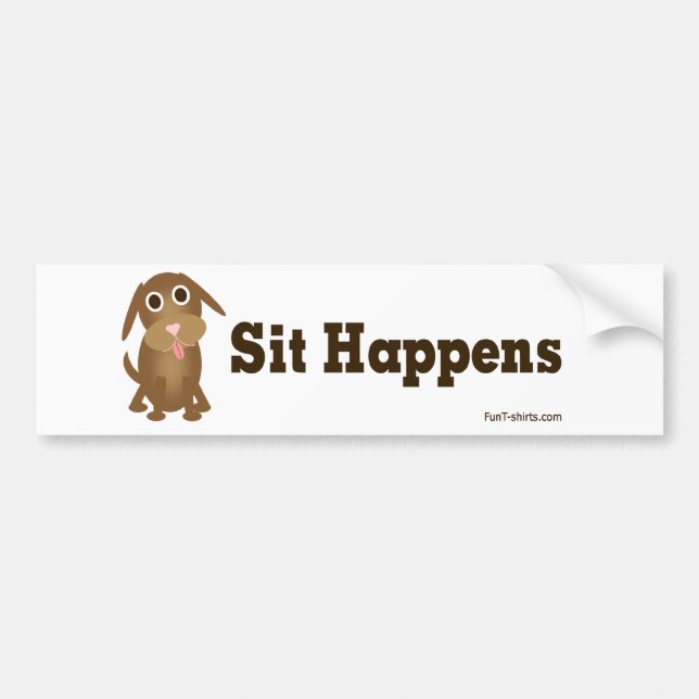 Sit happens bumper sticker (Front)