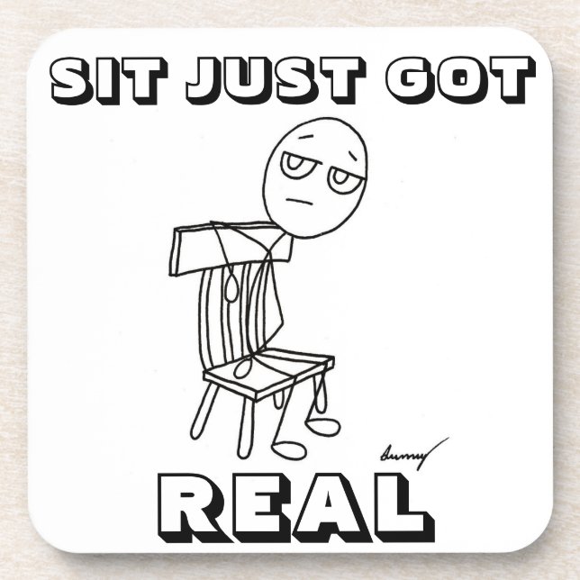 SIT JUST GOT REAL Coasters - Set of 6 (Front)