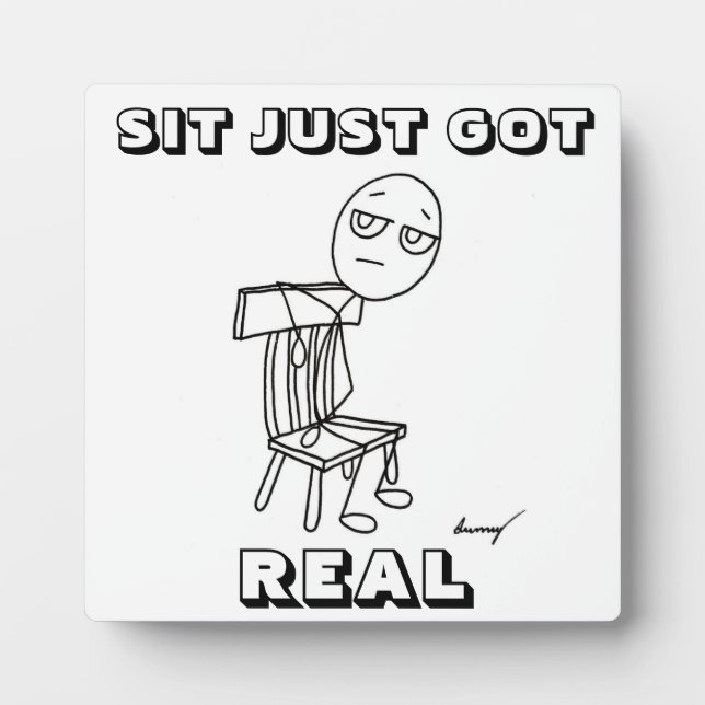 SIT JUST GOT REAL Plaque (Front)