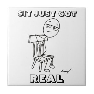 SIT JUST GOT REAL Tile