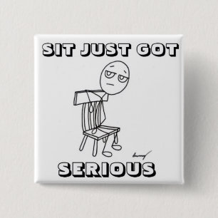 SIT JUST GOT SERIOUS Button