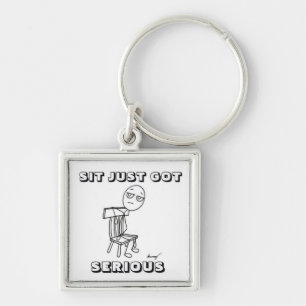 SIT JUST GOT SERIOUS Keychain