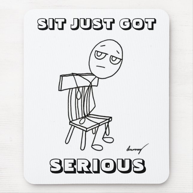 SIT JUST GOT SERIOUS Mousepad (Front)