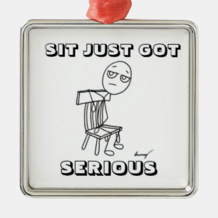 SIT JUST GOT SERIOUS Ornament