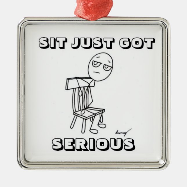 SIT JUST GOT SERIOUS Ornament (Front)