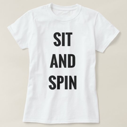 SIT N SPIN - TSHIRT