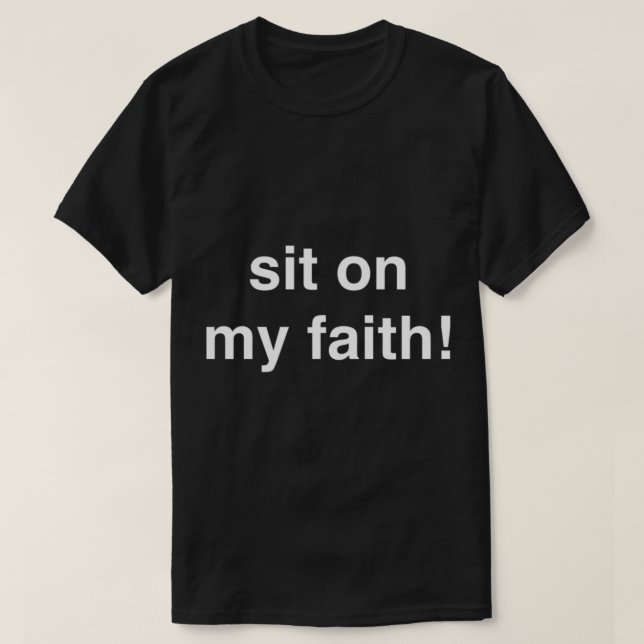sit on my faith! Shirt (Moral Orel)   (Design Front)