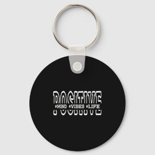 Sitive Mind Sitive Vibes Sitive Life Funny Motivat Keychain