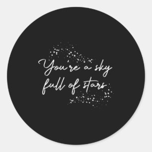 Sitive Motivational Youre A Sky Full Of Stars Up  Classic Round Sticker