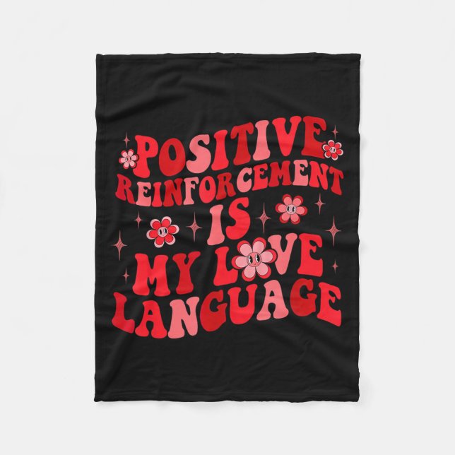 Sitive Reinforcement Is My Love Language Valentine Fleece Blanket (Front)