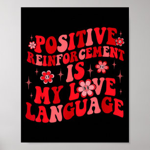 Sitive Reinforcement Is My Love Language Valentine Poster