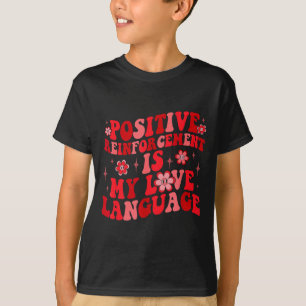 Sitive Reinforcement Is My Love Language Valentine T-Shirt