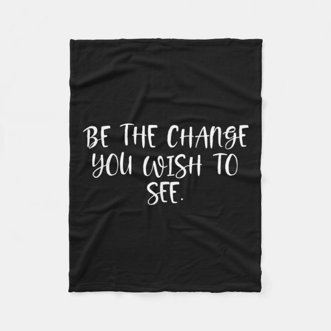Sitive Work Quotes_ Be The Change You Wio See  Fleece Blanket (Front)