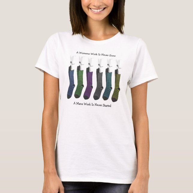 Six coloured socks, A Womens Work Is Never Done... T-Shirt (Front)