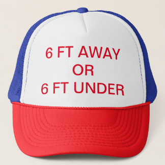 SIX FEET AWAY OR SIX FEET UNDER TRUCKER HAT