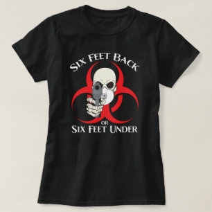 Six Feet Back or Six Feet Under T-Shirt