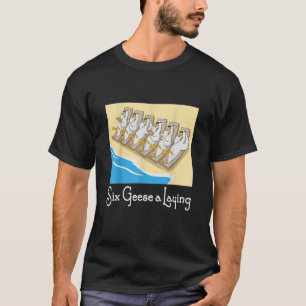 Six Geese a Laying 12 Days Christmas Song Funny Xm T-Shirt