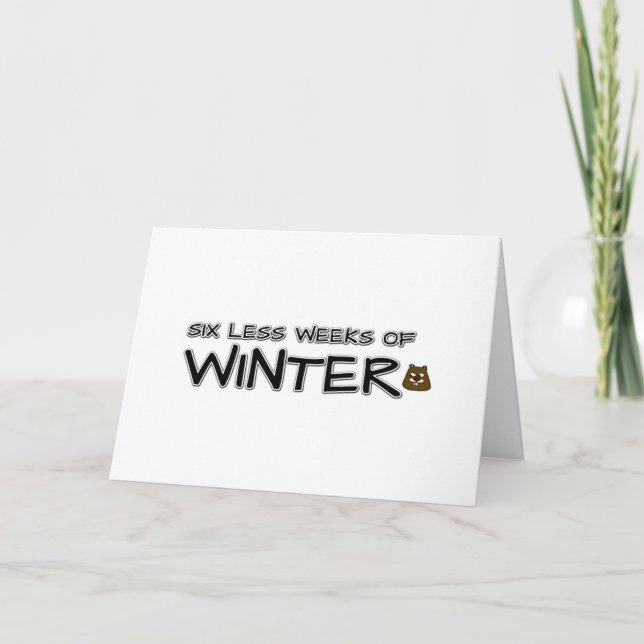 Six less weeks of winter card (Front)