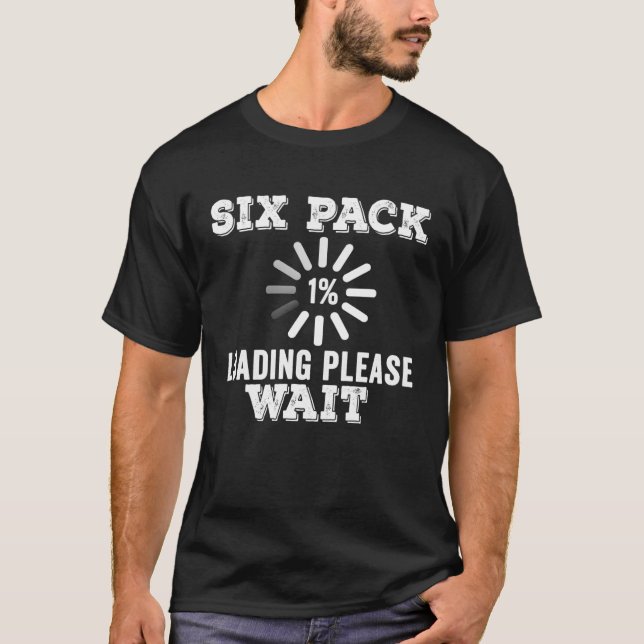 Six Pack Abs Loading  gym workout Training Fitness T-Shirt (Front)