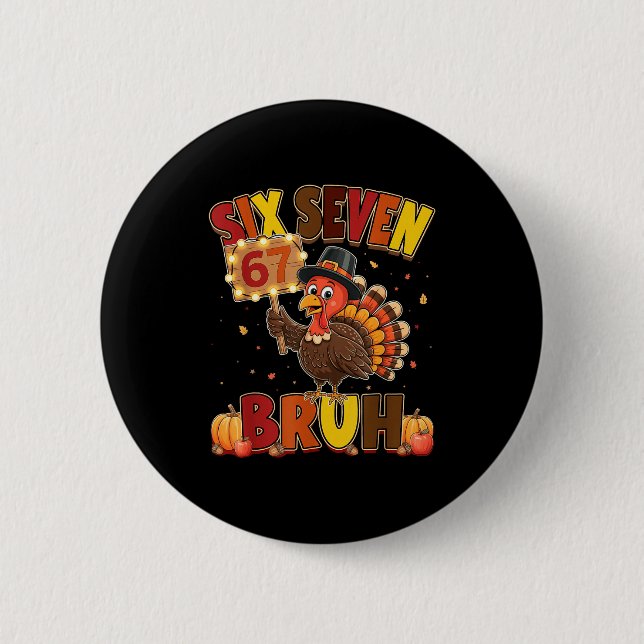 Six Seven 67 Thanksgiving Meme Funny Thankful Turk 2 Inch Round Button (Front)